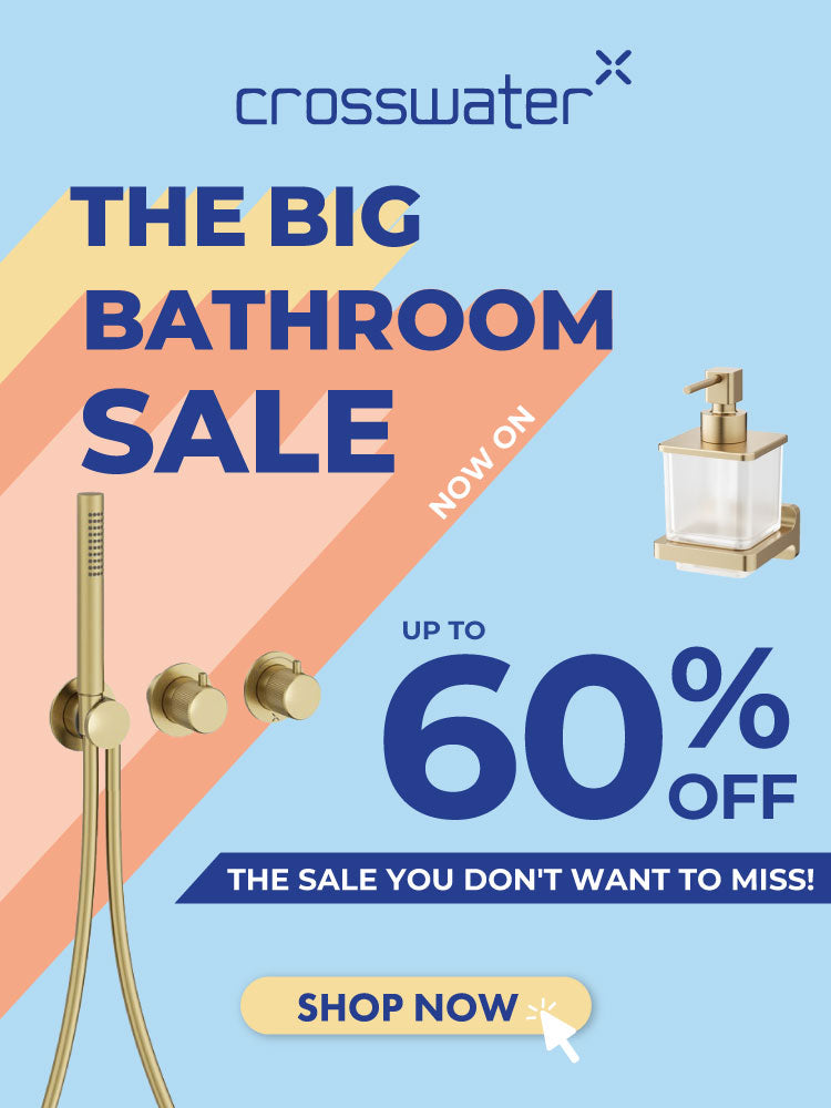 Enjoy up to 60% off Crosswater in The Big Bathroom Sale banner